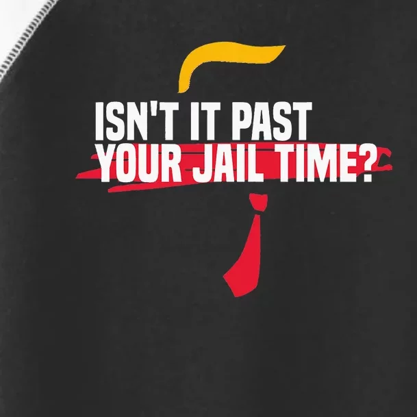 IsnT It Past Your Jail Time Toddler Fine Jersey T-Shirt