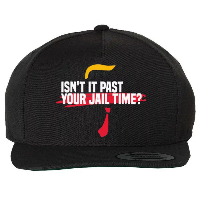 IsnT It Past Your Jail Time Wool Snapback Cap