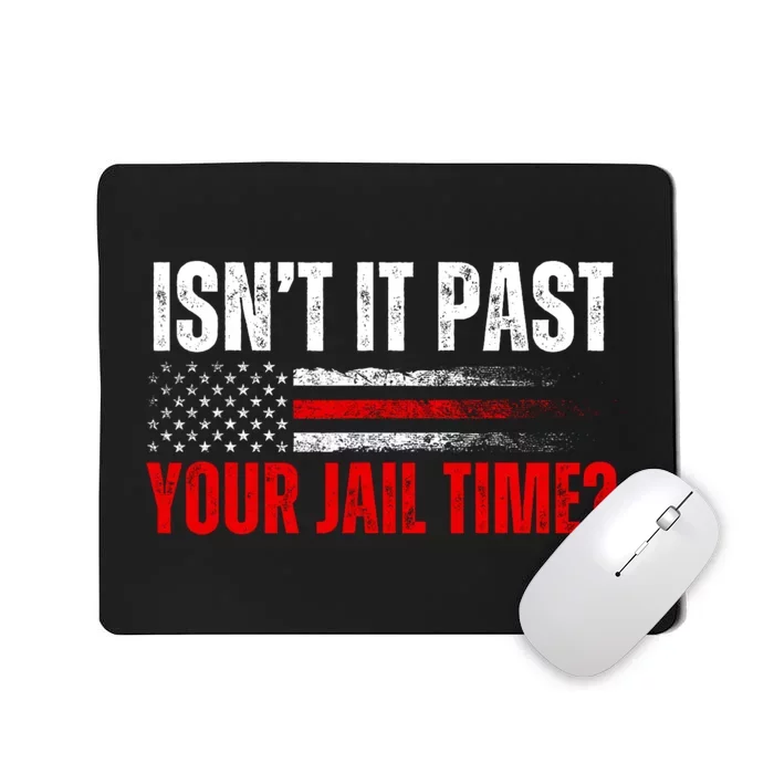 IsnT It Past Your Jail Time Funny Trump Saying Mousepad