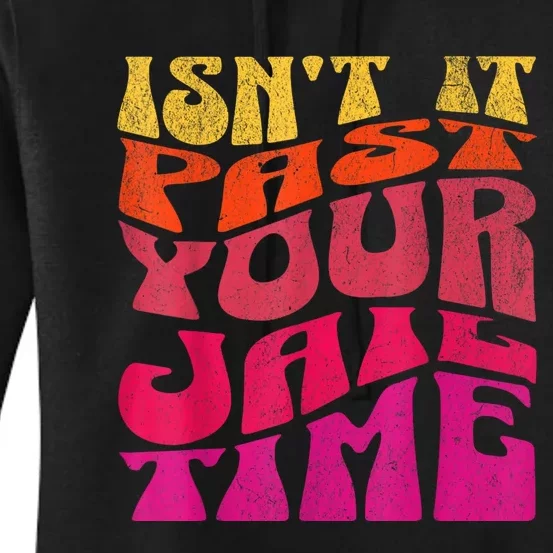 IsnT It Past Your Jail Time Women's Pullover Hoodie