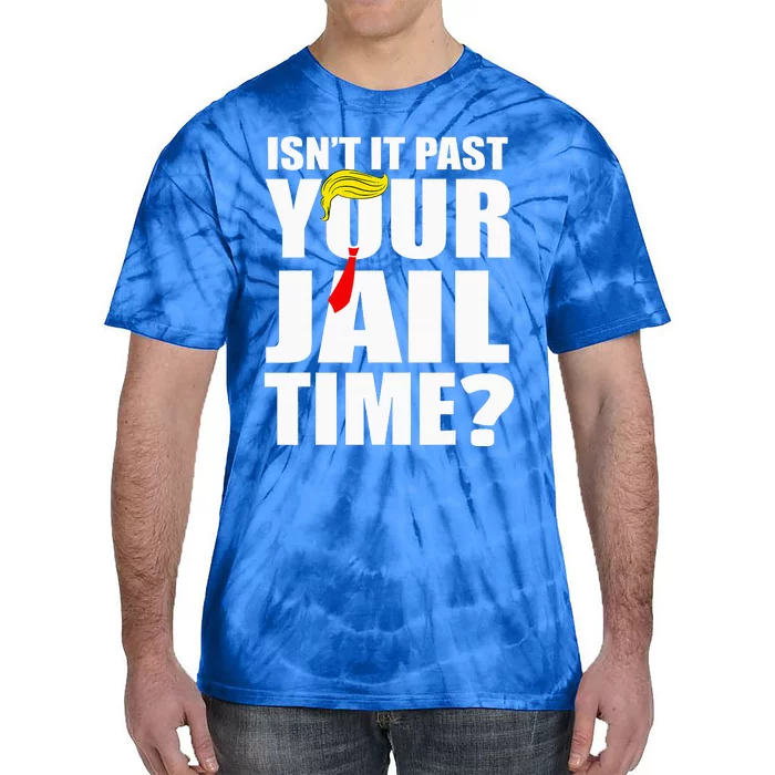 IsnT It Past Your Jail Time Tie-Dye T-Shirt