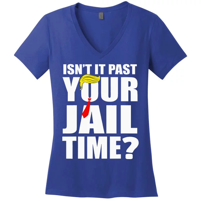 IsnT It Past Your Jail Time Women's V-Neck T-Shirt