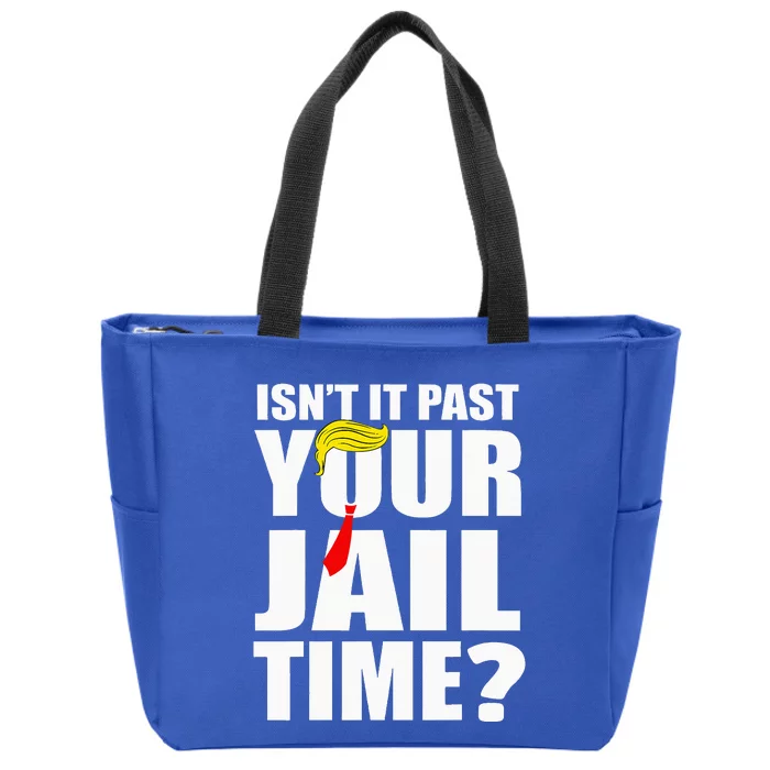 IsnT It Past Your Jail Time Zip Tote Bag