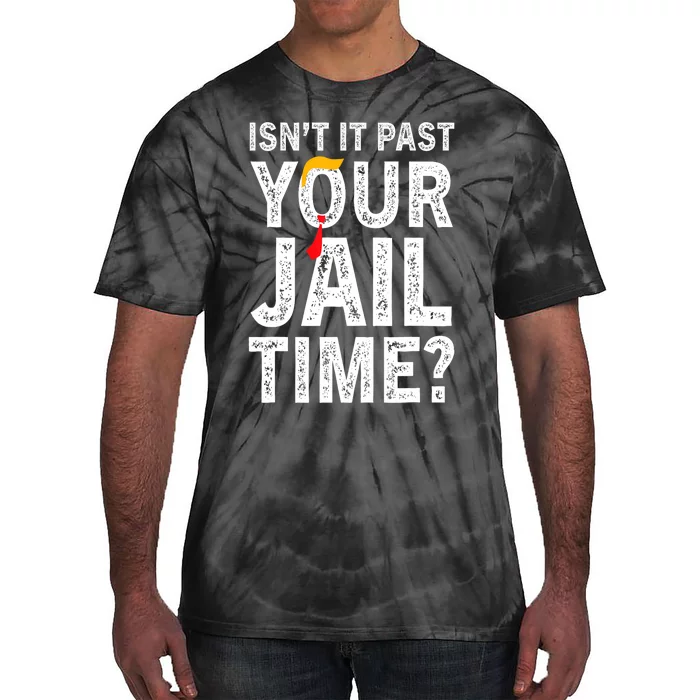 IsnT It Past Your Jail Time? Funny Sarcastic Quote Trending Tie-Dye T-Shirt