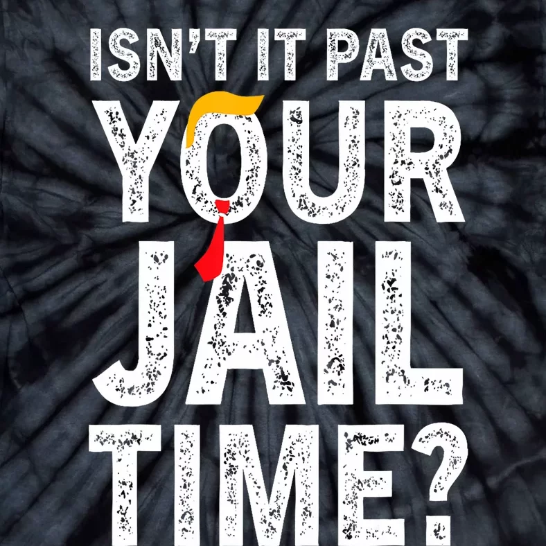 IsnT It Past Your Jail Time? Funny Sarcastic Quote Trending Tie-Dye T-Shirt