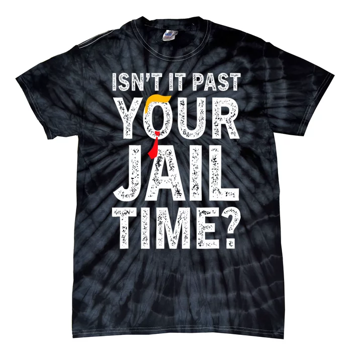 IsnT It Past Your Jail Time? Funny Sarcastic Quote Trending Tie-Dye T-Shirt