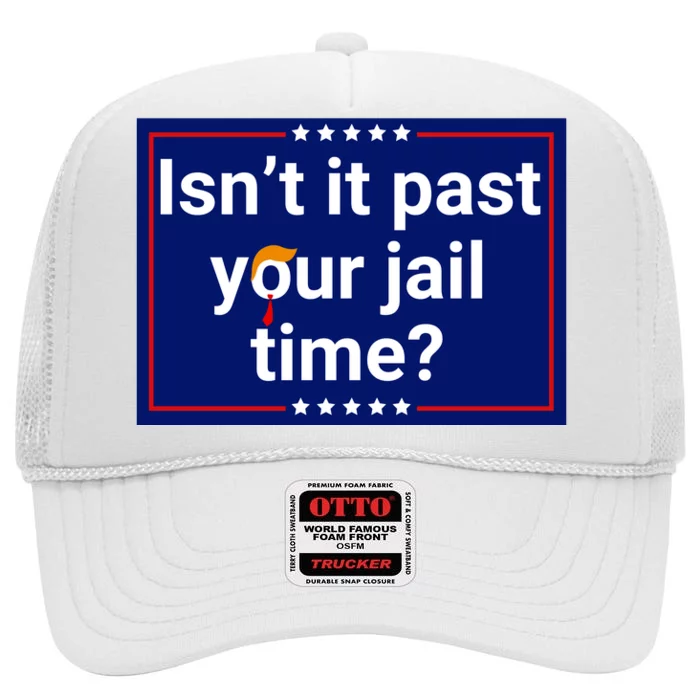 IsnT It Past Your Jail Time High Crown Mesh Trucker Hat