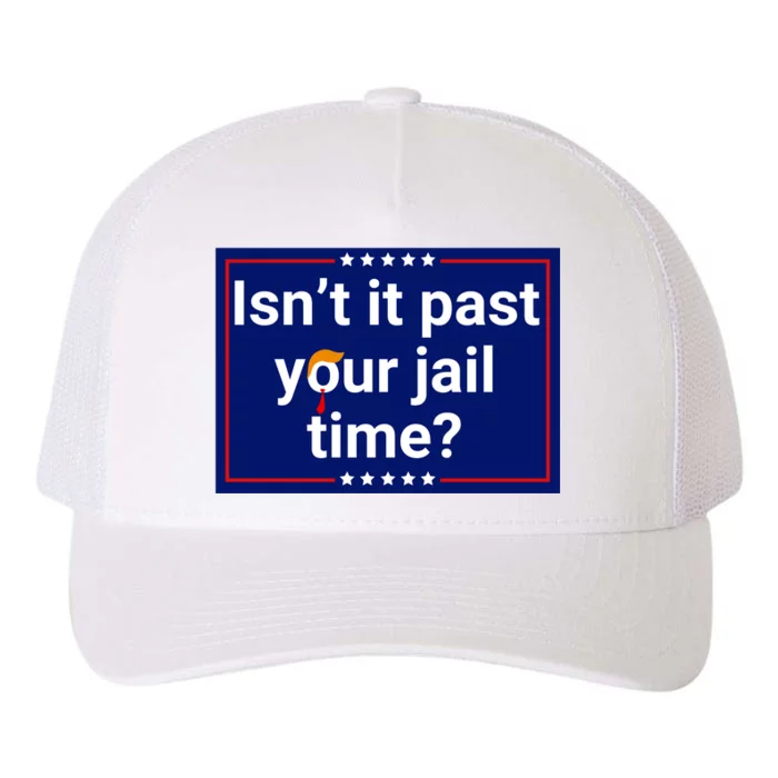 IsnT It Past Your Jail Time Yupoong Adult 5-Panel Trucker Hat