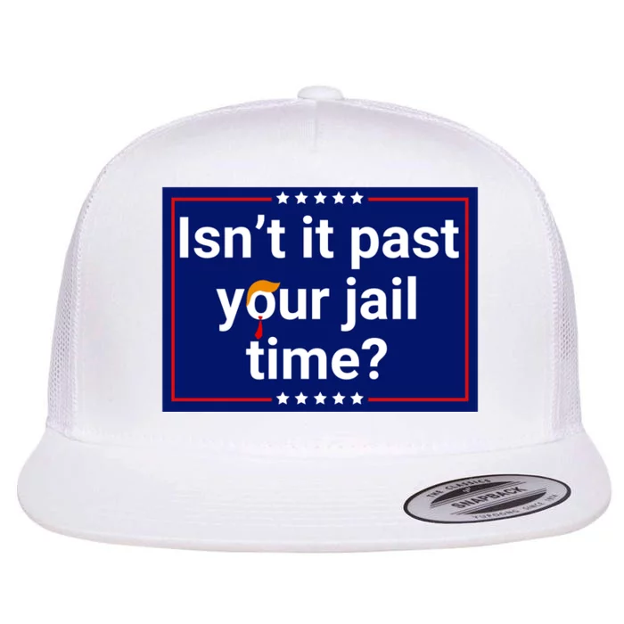 IsnT It Past Your Jail Time Flat Bill Trucker Hat