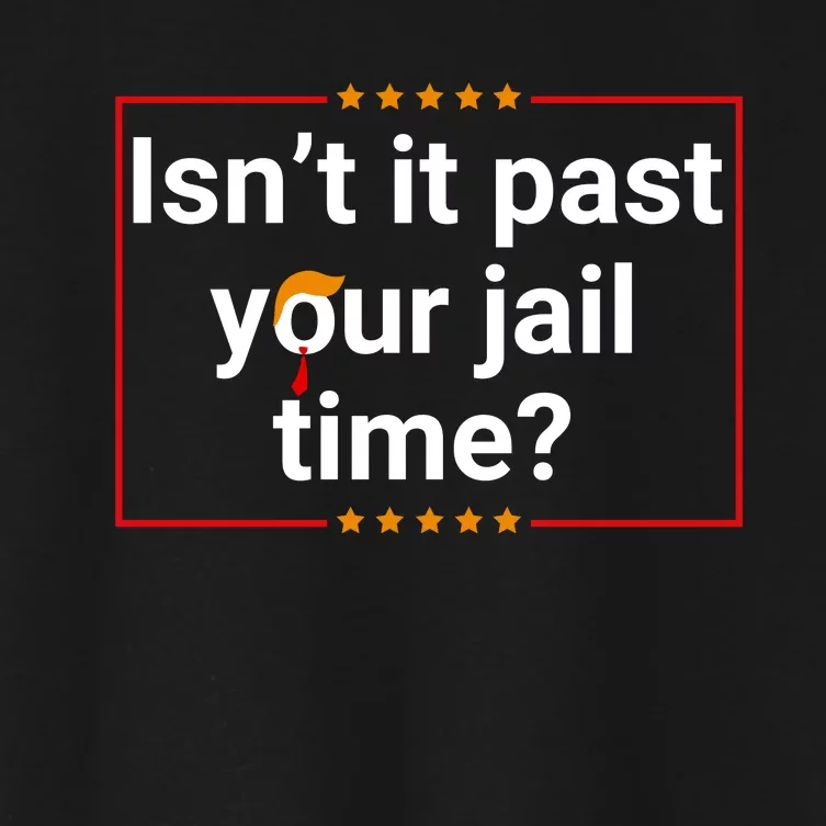 IsnT It Past Your Jail Time Women's Crop Top Tee