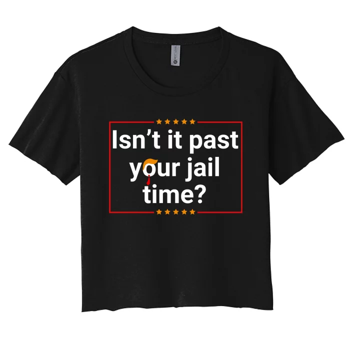 IsnT It Past Your Jail Time Women's Crop Top Tee