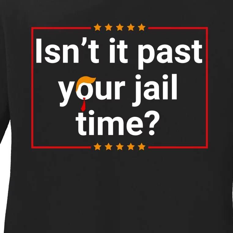 IsnT It Past Your Jail Time Ladies Long Sleeve Shirt