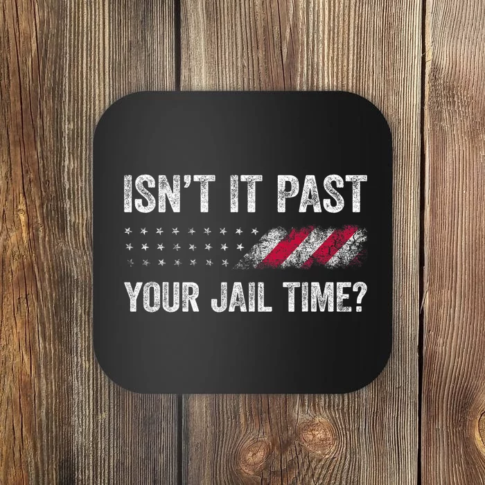 IsnT It Past Your Jail Time? Funny Political Coaster