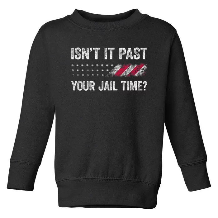 IsnT It Past Your Jail Time? Funny Political Toddler Sweatshirt