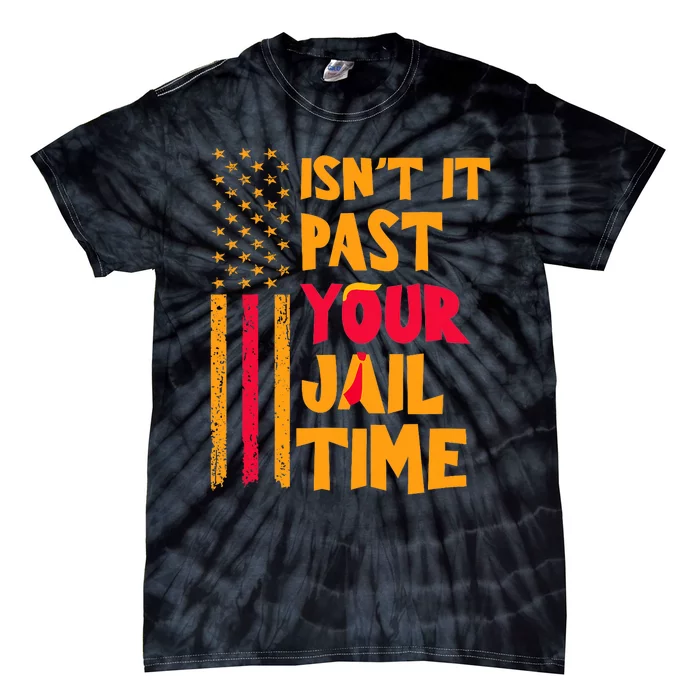 IsnT It Past Your Jail Time? Funny Sarcastic Quote Tie-Dye T-Shirt