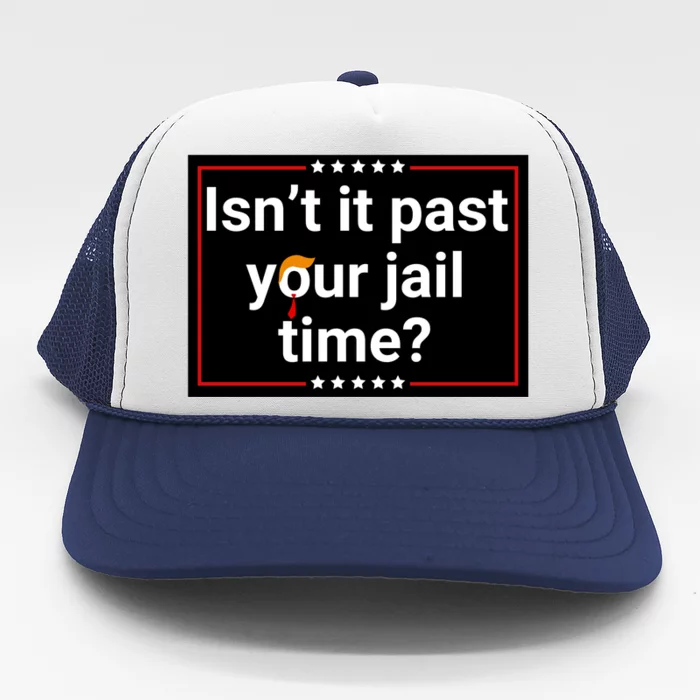 IsnT It Past Your Jail Time Trucker Hat