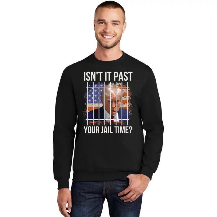 IsnT It Past Your Jail Time Funny Sarcastic Quote Tall Sweatshirt