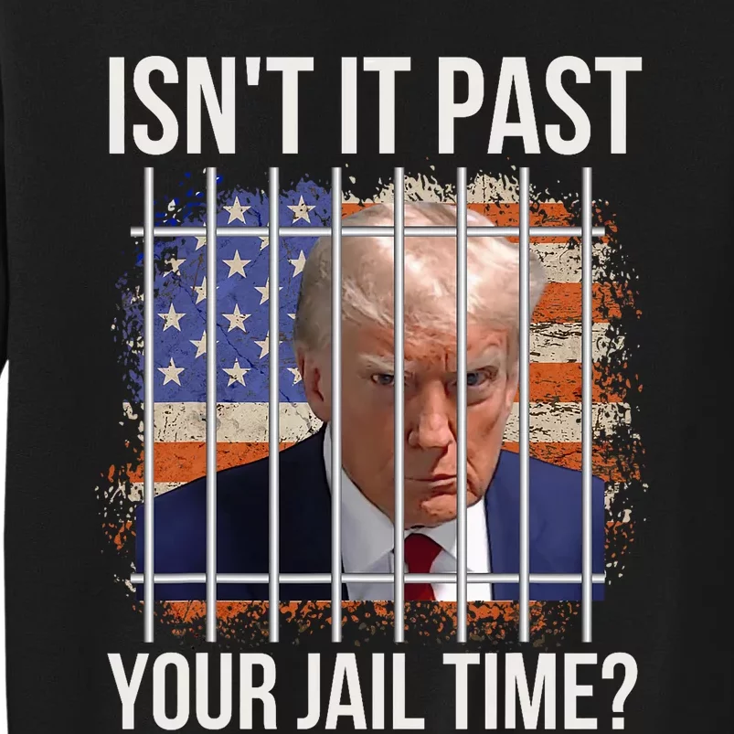 IsnT It Past Your Jail Time Funny Sarcastic Quote Tall Sweatshirt