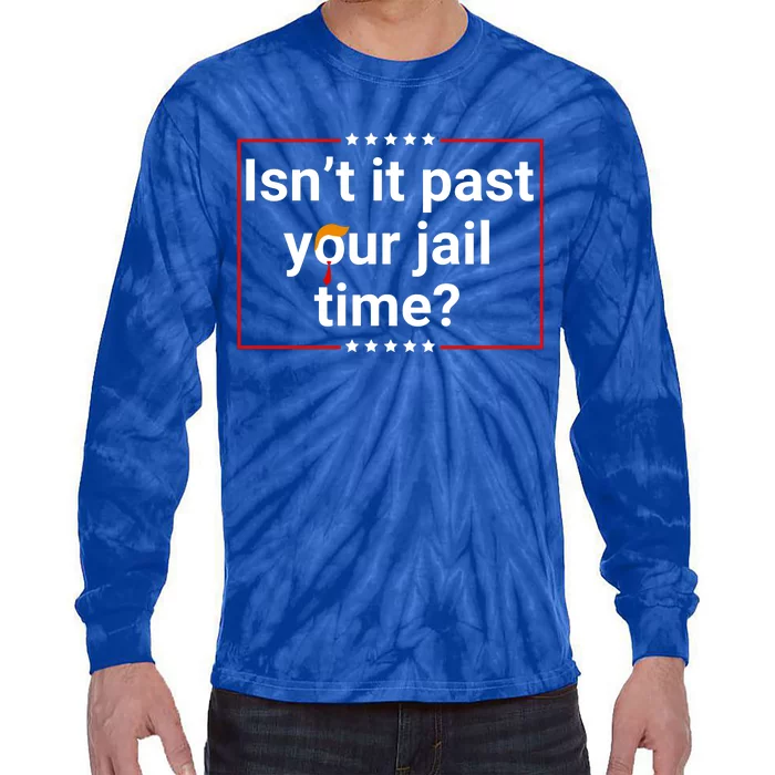 IsnT It Past Your Jail Time Tie-Dye Long Sleeve Shirt