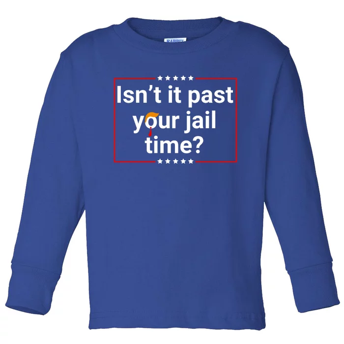 IsnT It Past Your Jail Time Toddler Long Sleeve Shirt