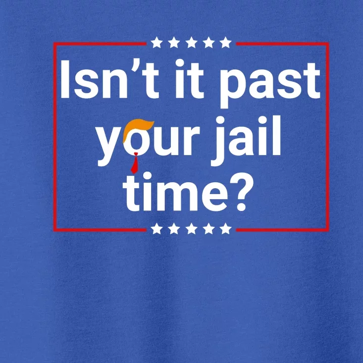 IsnT It Past Your Jail Time Toddler T-Shirt