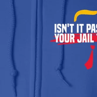 IsnT It Past Your Jail Time Full Zip Hoodie