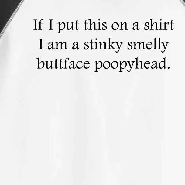 If I Put This On A Shrt I Am A Stinky Smelly Buttface Poopyhead Sarcastic Quote Toddler Fine Jersey T-Shirt