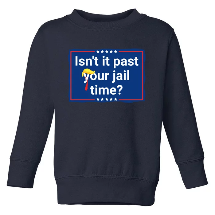 Isnt It Past Your Jail Time Toddler Sweatshirt