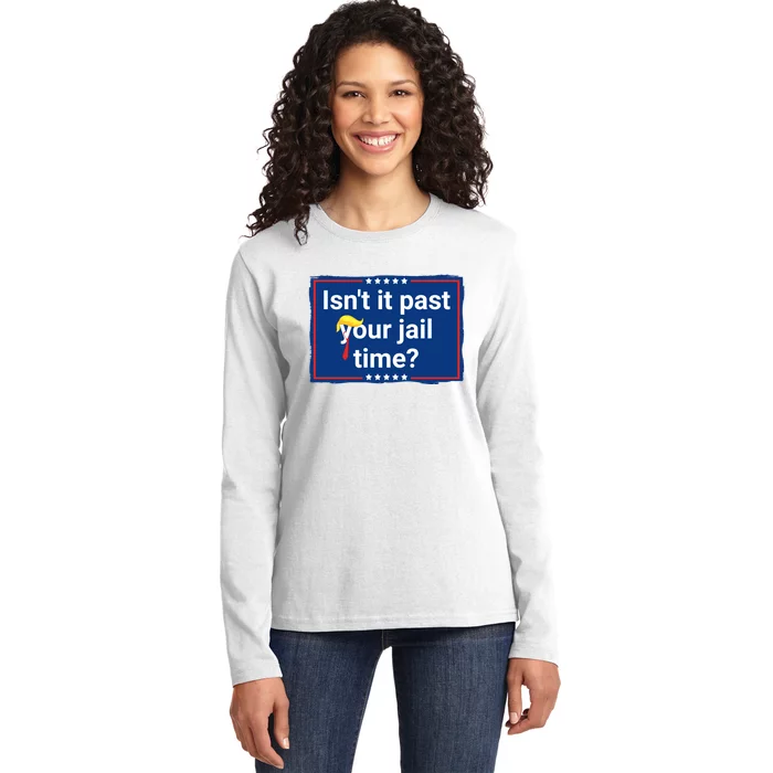 Isnt It Past Your Jail Time Ladies Long Sleeve Shirt