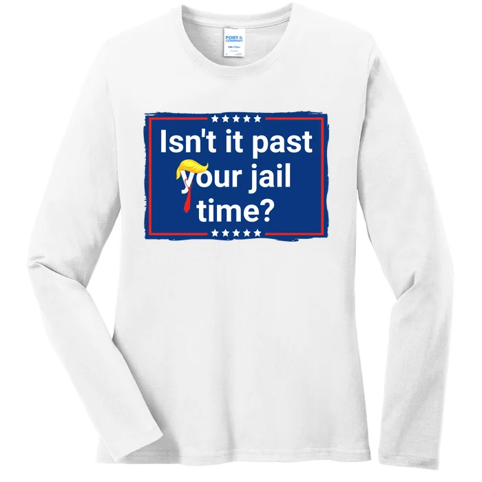 Isnt It Past Your Jail Time Ladies Long Sleeve Shirt