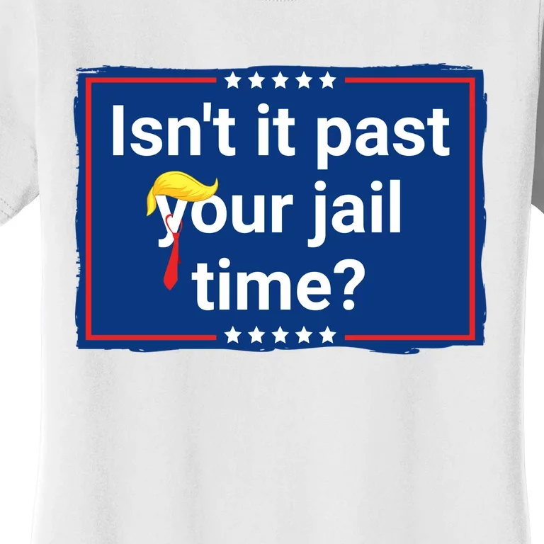 Isnt It Past Your Jail Time Women's T-Shirt