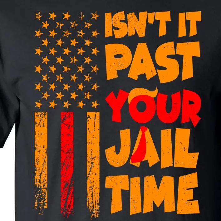 Isnt It Past Your Jail Time Anti Trump Distressed Usa Flag Tall T-Shirt