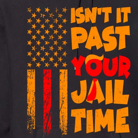 Isnt It Past Your Jail Time Anti Trump Distressed Usa Flag Premium Hoodie