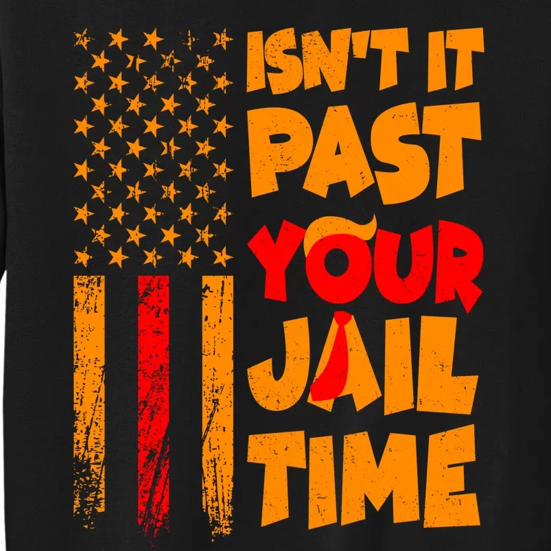 Isnt It Past Your Jail Time Anti Trump Distressed Usa Flag Tall Sweatshirt