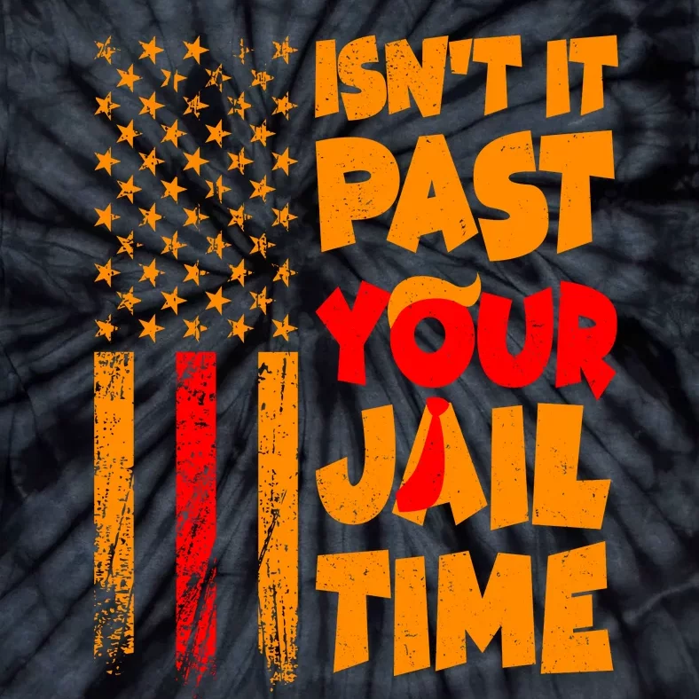 Isnt It Past Your Jail Time Anti Trump Distressed Usa Flag Tie-Dye T-Shirt