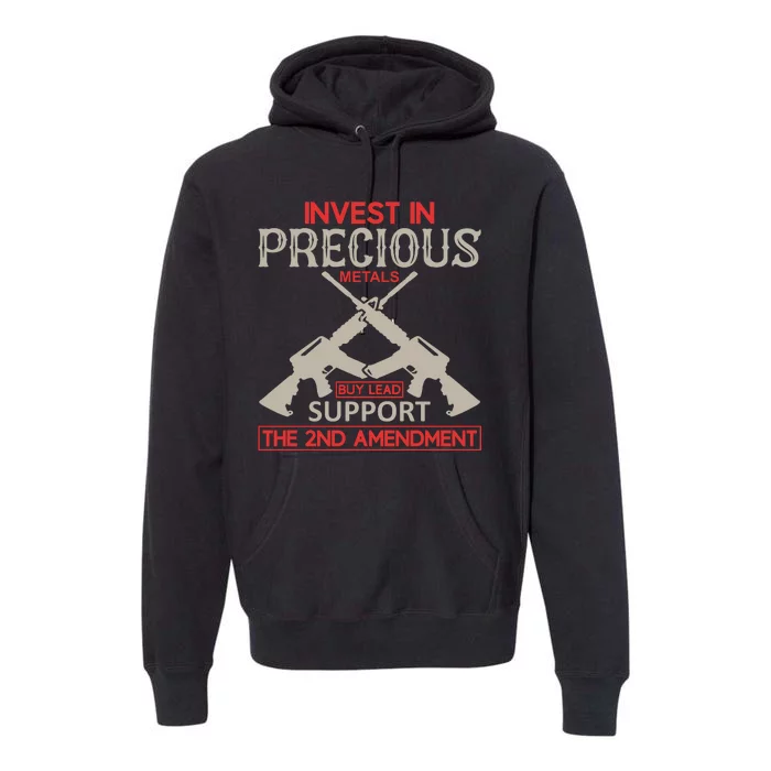 Invest In Precious Metals Buy Lead Support The 2nd Amendment Premium Hoodie