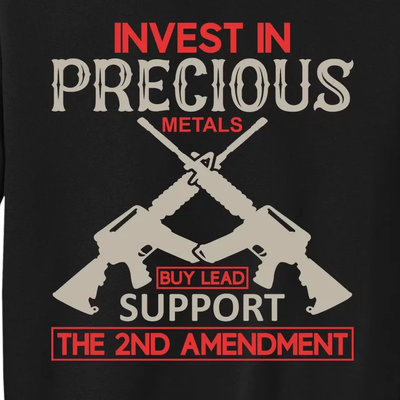 Invest In Precious Metals Buy Lead Support The 2nd Amendment Tall Sweatshirt