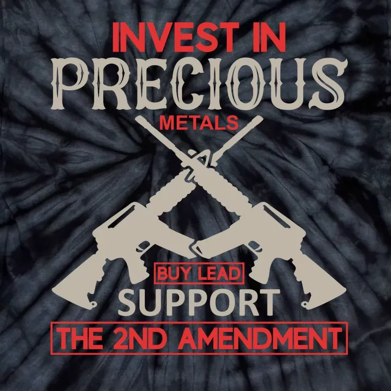 Invest In Precious Metals Buy Lead Support The 2nd Amendment Tie-Dye T-Shirt