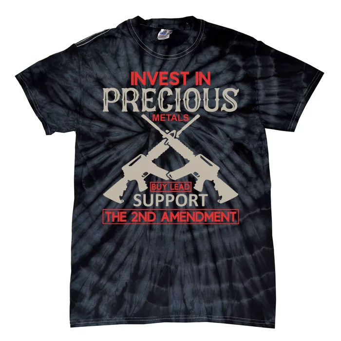 Invest In Precious Metals Buy Lead Support The 2nd Amendment Tie-Dye T-Shirt