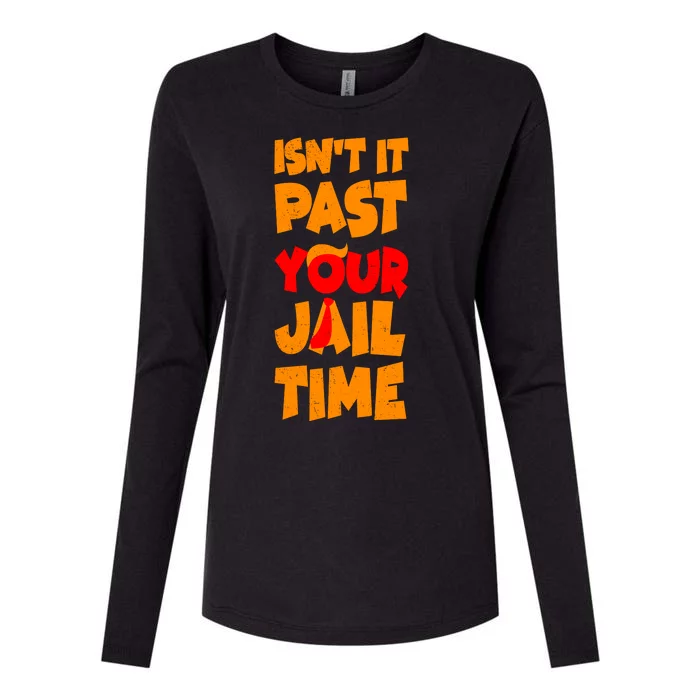 Isnt It Past Your Jail Time Anti Trump Womens Cotton Relaxed Long Sleeve T-Shirt