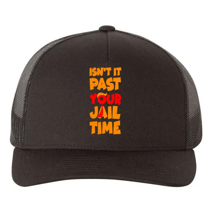 Isnt It Past Your Jail Time Anti Trump Yupoong Adult 5-Panel Trucker Hat