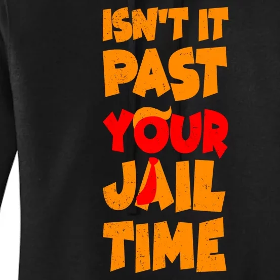 Isnt It Past Your Jail Time Anti Trump Women's Pullover Hoodie