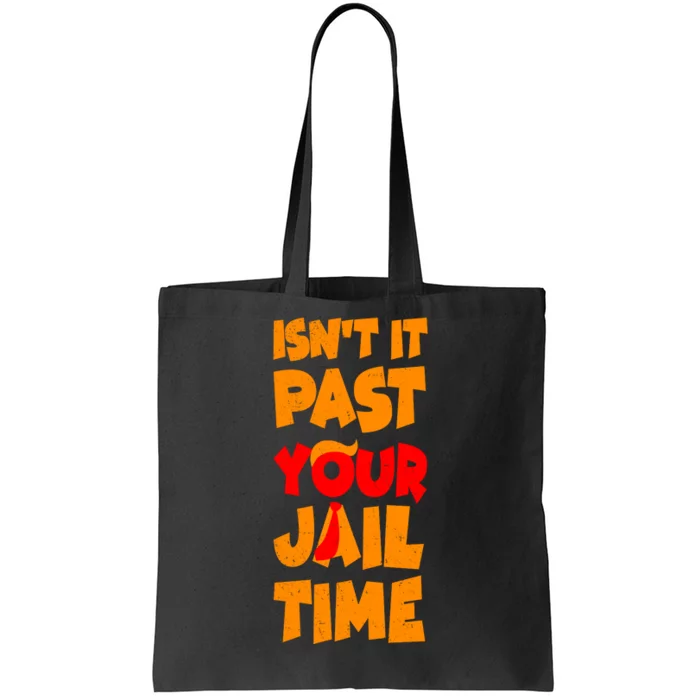 Isnt It Past Your Jail Time Anti Trump Tote Bag