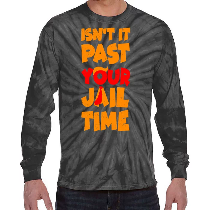 Isnt It Past Your Jail Time Anti Trump Tie-Dye Long Sleeve Shirt