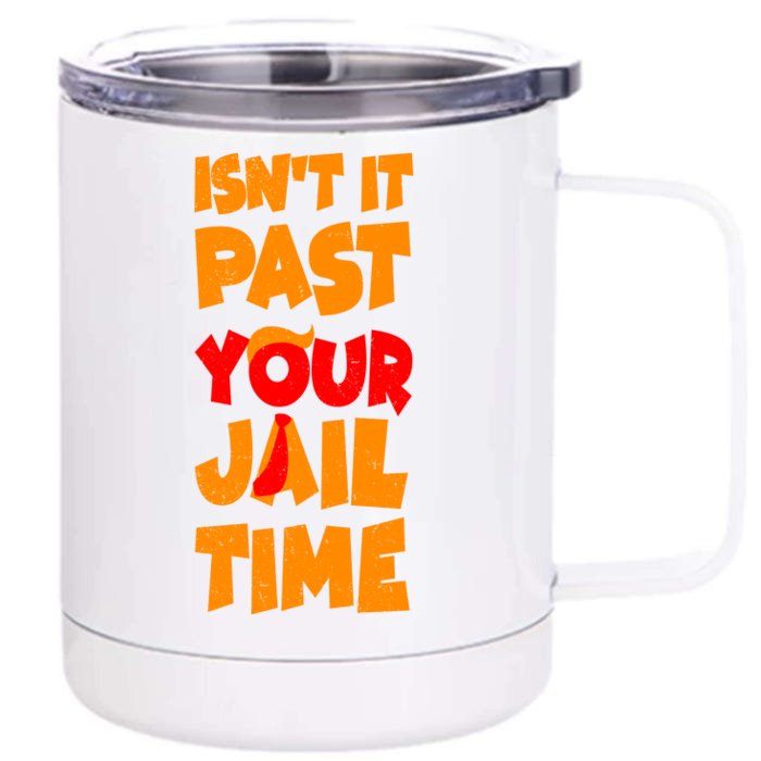 Isnt It Past Your Jail Time Anti Trump Front & Back 12oz Stainless Steel Tumbler Cup