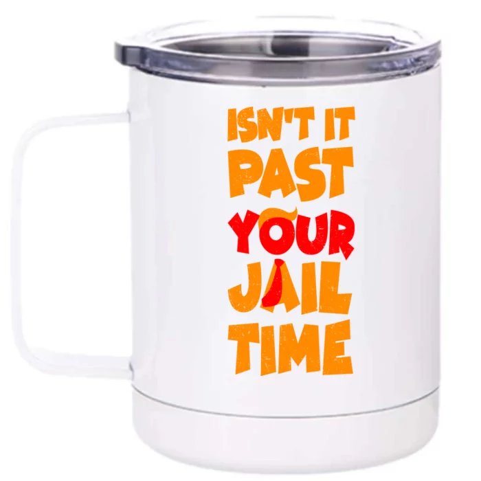 Isnt It Past Your Jail Time Anti Trump Front & Back 12oz Stainless Steel Tumbler Cup