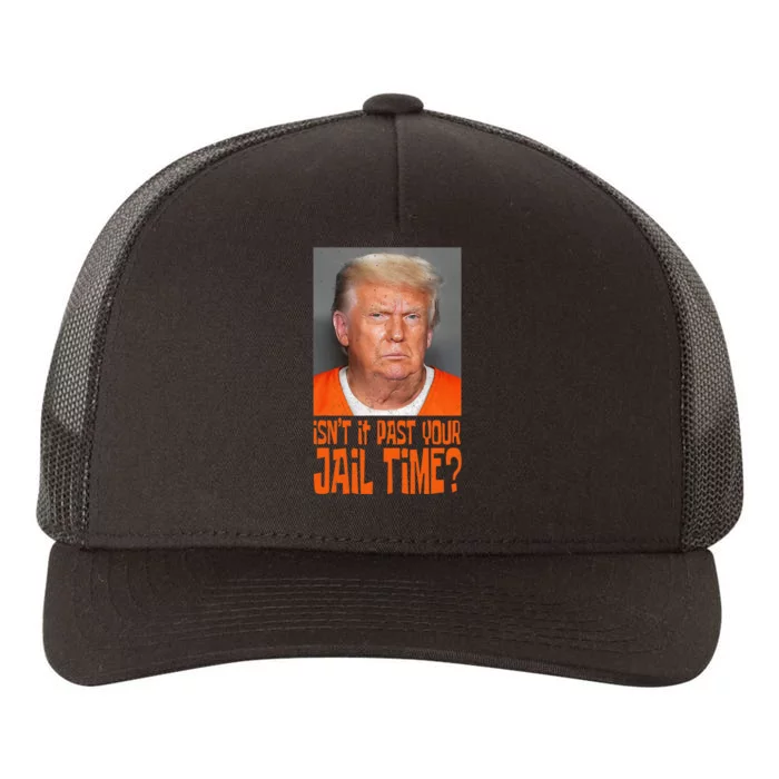 Isn’T It Past Your Jail Time Humor Joke Anti Trump Yupoong Adult 5-Panel Trucker Hat