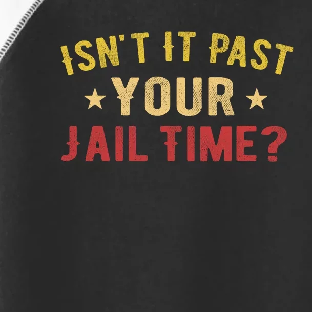 IsnT It Past Your Jail Time Funny Saying Toddler Fine Jersey T-Shirt