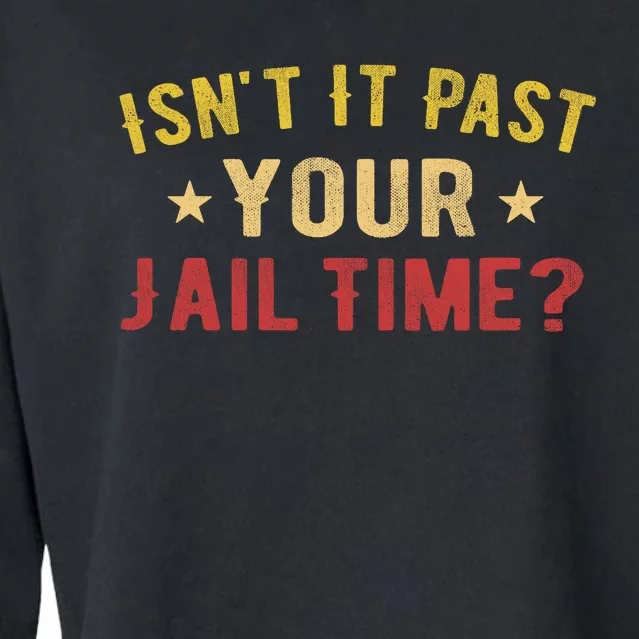 IsnT It Past Your Jail Time Funny Saying Cropped Pullover Crew