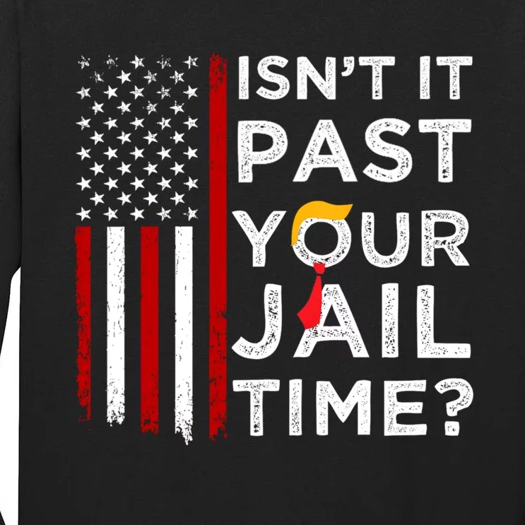 IsnT It Past Your Jail Time Tall Long Sleeve T-Shirt